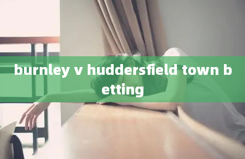 burnley v huddersfield town betting