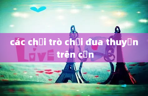 các chơi trò chơi đua thuyền trên cạn