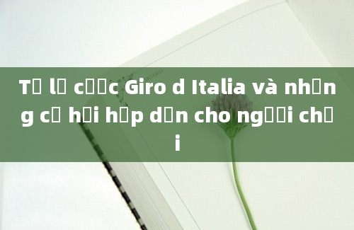 Tỷ lệ cược Giro d Italia và những cơ hội hấp dẫn cho người chơi