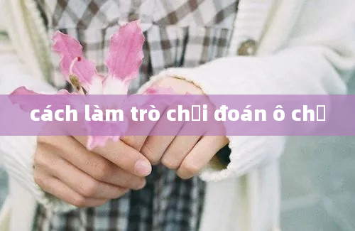 cách làm trò chơi đoán ô chữ