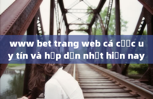 www bet trang web cá cược uy tín và hấp dẫn nhất hiện nay