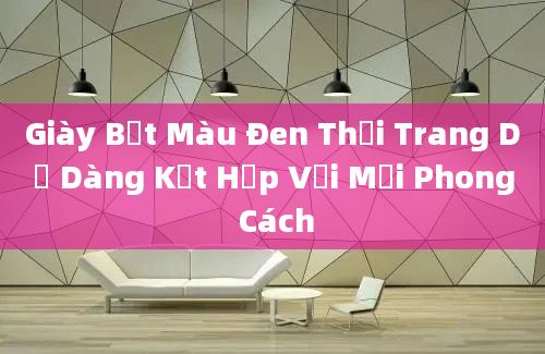 Giày Bệt Màu Đen Thời Trang Dễ Dàng Kết Hợp Với Mọi Phong Cách