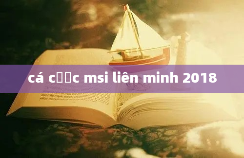 cá cược msi liên minh 2018