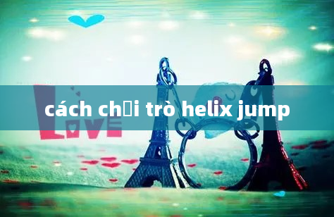 cách chơi trò helix jump