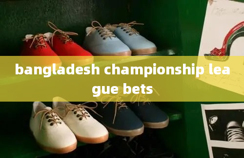 bangladesh championship league bets