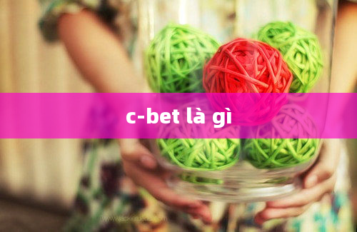 c-bet là gì