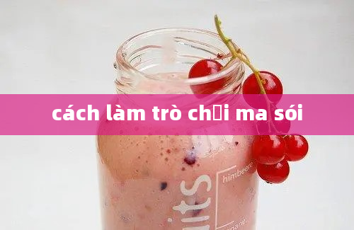 cách làm trò chơi ma sói