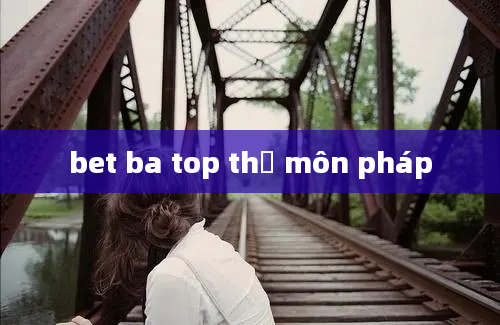 bet ba top thủ môn pháp