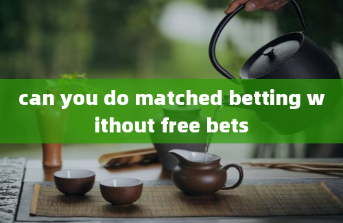 can you do matched betting without free bets