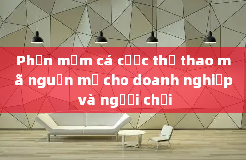 Phần mềm cá cược thể thao mã nguồn mở cho doanh nghiệp và người chơi