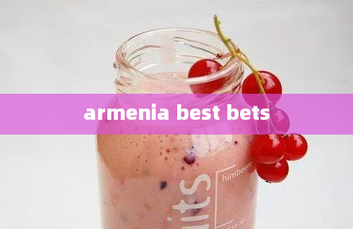 armenia best bets