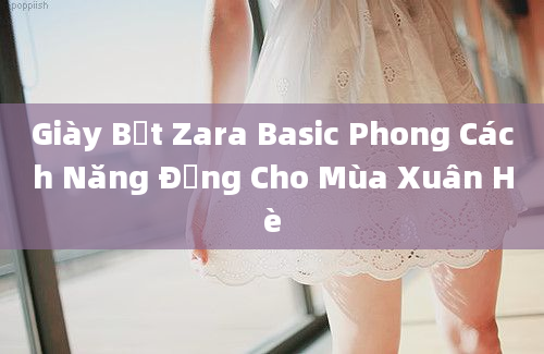 Giày Bệt Zara Basic Phong Cách Năng Động Cho Mùa Xuân Hè