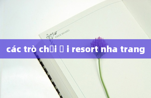 các trò chơi ở i resort nha trang