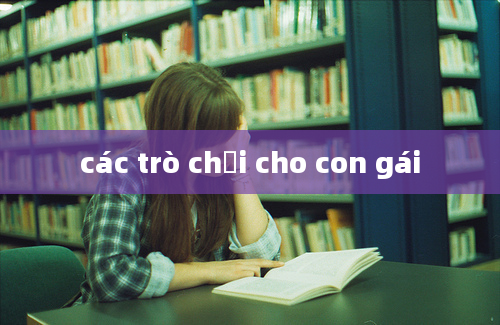 các trò chơi cho con gái