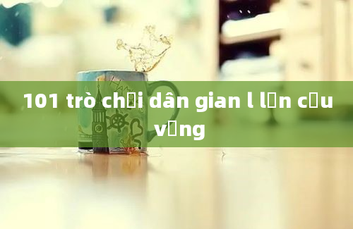 101 trò chơi dân gian l lộn cầu vồng