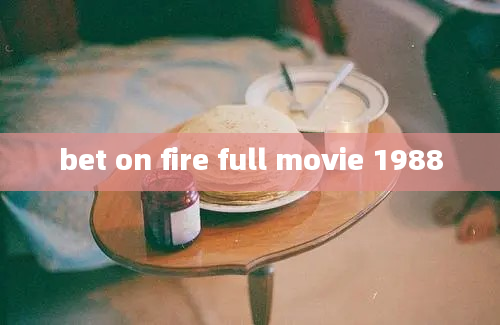 bet on fire full movie 1988