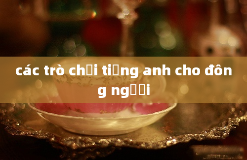 các trò chơi tiếng anh cho đông người