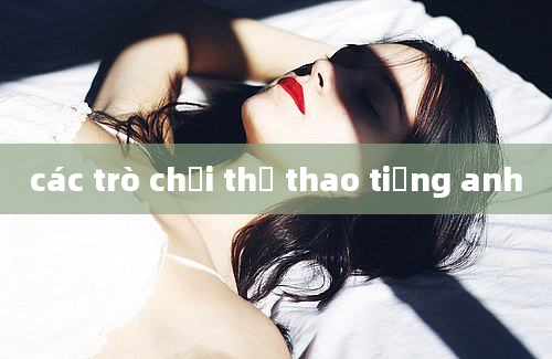 các trò chơi thể thao tiếng anh