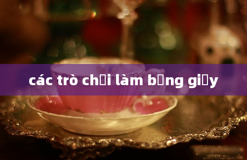 các trò chơi làm bằng giấy