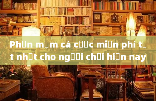 Phần mềm cá cược miễn phí tốt nhất cho người chơi hiện nay