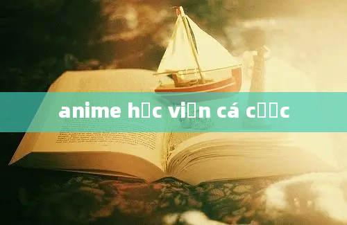 anime học viện cá cược