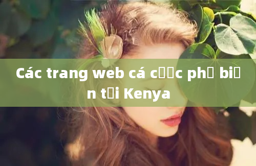 Các trang web cá cược phổ biến tại Kenya