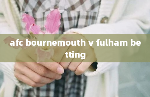 afc bournemouth v fulham betting