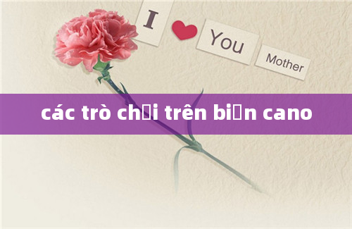 các trò chơi trên biển cano