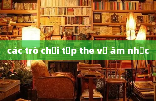 các trò chơi tập the về âm nhạc