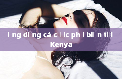 Ứng dụng cá cược phổ biến tại Kenya