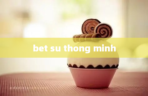 bet su thong minh