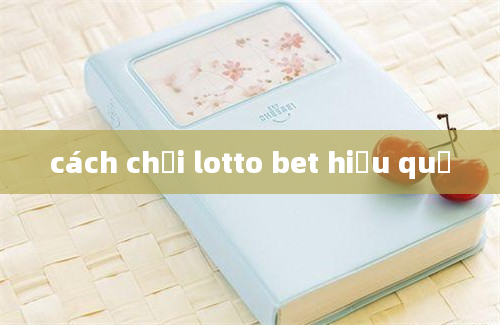 cách chơi lotto bet hiệu quả