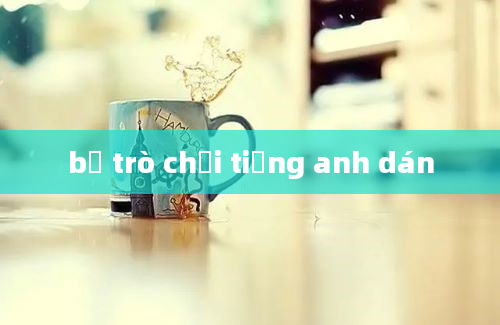 bộ trò chơi tiếng anh dán