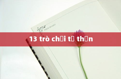 13 trò chơi tử thần