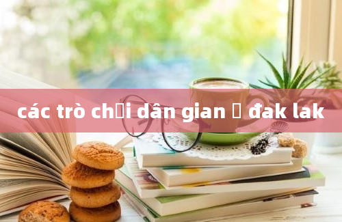 các trò chơi dân gian ở đak lak