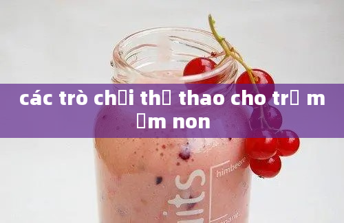 các trò chơi thể thao cho trẻ mầm non