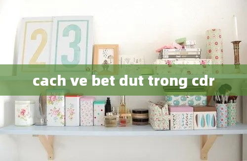 cach ve bet dut trong cdr