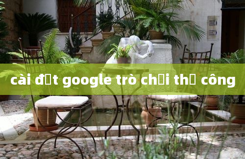 cài đặt google trò chơi thủ công