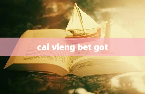 cai vieng bet got