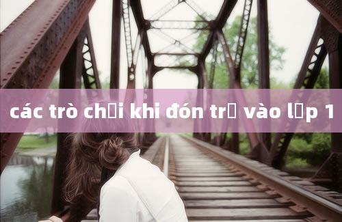 các trò chơi khi đón trẻ vào lớp 1