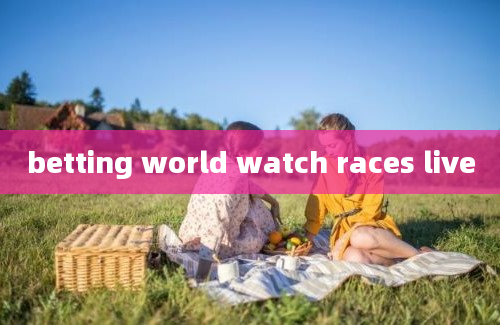 betting world watch races live