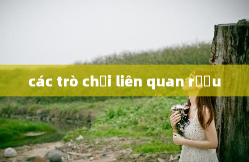 các trò chơi liên quan rượu