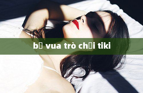 bộ vua trò chơi tiki