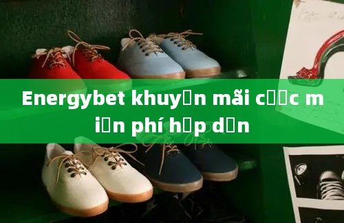 Energybet khuyến mãi cược miễn phí hấp dẫn