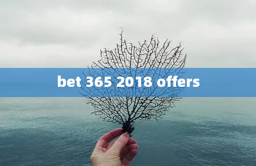 bet 365 2018 offers