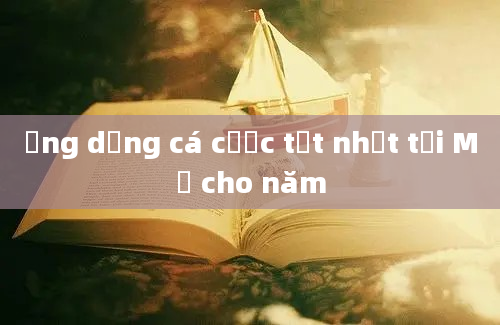 Ứng dụng cá cược tốt nhất tại Mỹ cho năm