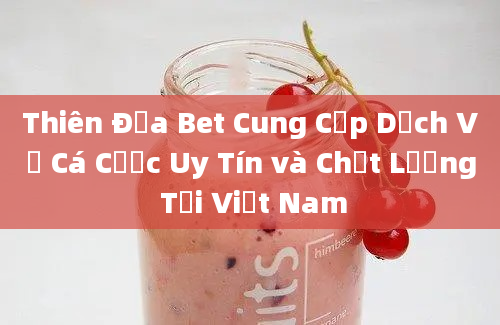 Thiên Địa Bet Cung Cấp Dịch Vụ Cá Cược Uy Tín và Chất Lượng Tại Việt Nam