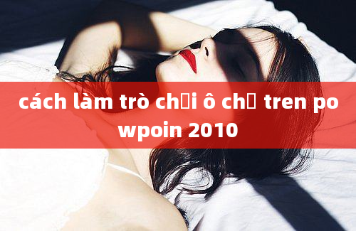 cách làm trò chơi ô chữ tren powpoin 2010