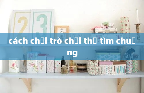 cách chơi trò chơi thỏ tìm chuồng