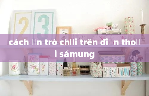 cách ẩn trò chơi trên điện thoại sámung